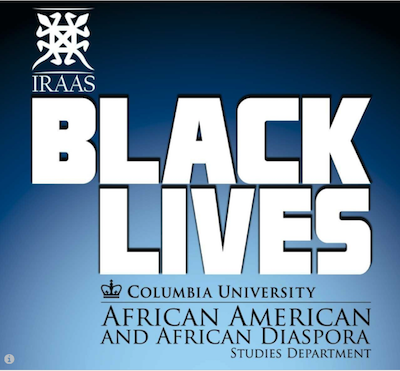 Logo for series. Background is dark blue on top fading to light blue on bottom. Text says IRAAS Black Lives Columbia University African American and African Diaspora Studies Department